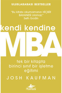 Pegasus Yayınları Kendi Kendine MBA: Tek Bir Kitapta Birinci Sınıf İşletme Eğitimi - Josh Kaufman