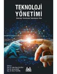 Teknoloji Yönetimi - Geleceği Yönetmede Teknolojinin Rolü- Arkadaş Yayıncılık