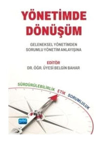 Yönetimde Dönüşüm - Geleneksel Yönetimden Sorumlu Yönetim Anlayışına- Nobel Akademik Yayıncılık