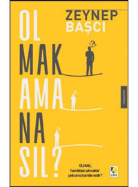 Olmak Ama Nasıl? - Zeynep Başçı - Çıra Yayınları