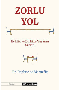 Epsilon Yayınevi Zorlu Yol Evlilik ve Birlikte Yaşama Sanatı Dr. Daphne de Marneffe
