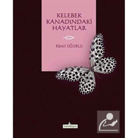 Kelebek Kanadındaki Hayatlar - Kâmil Uğurlu - Kardelen Yayınları
