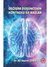 Değişim Düşüncenin Kontrolü ile Başlar - Ali Nazmi Çora - Atayurt Yayınevi
