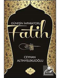 Güneşin İmparatoru Fatih - Ceyhan Altınyeleklioğlu - Artemis Yayınları