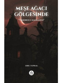 Meşe Ağacı Gölgesinde - Tenebrous Malikanesi - Ebru Toprak - Elpis Yayınları