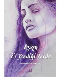 Aşkın Öl Dediği Yerde - Mustafa Erkenekli - Yade Kitap