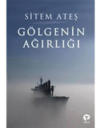 Gölgenin Ağırlığı - Sitem Ateş - Turkuvaz Kitap