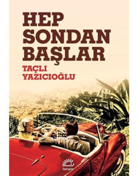 Hep Sondan Başlar - Taçlı Yazıcıoğlu - İletişim Yayınları