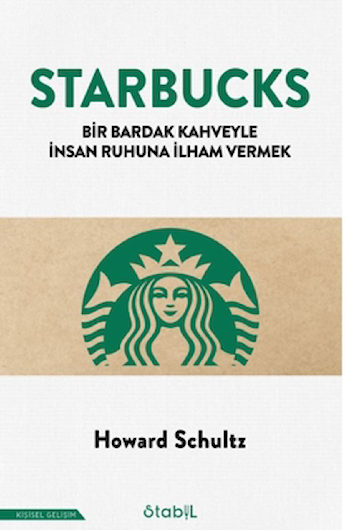 Starbucks - Bir Bardak Kahveyle İnsan Ruhuna İlham Vermek / Stabil Kitap / 9786057272799