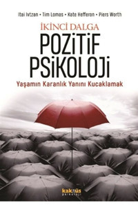 Kaknüs Yayınları İkinci Dalga Pozitif Psikoloji - Yaşamın Karanlık Yanını Kucaklamak