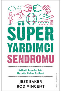 Timaş Yayınları Süper Yardımcı Sendromu - Şefkatli İnsanlar İçin Hayatta Kalma Rehberi