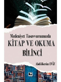 Medeniyet Tasavvurumuzda Kitap ve Okuma Bilinci - Abdülkerim Eviz - Çınaraltı Yayınları