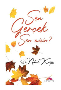 Sen Gerçek Misin? - Nihat Kaya - Motto Yayınları