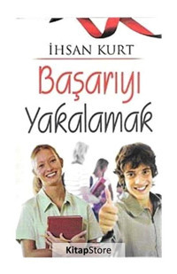 Başarıyı Yakalamak - İhsan Kurt - Bizim Kitaplar