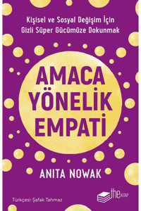 The Kitap Amaca Yönelik Empati: Kişisel Ve Sosyal Değişim Için Gizli Süper Gücümüze Dokunmak/anita Nowak