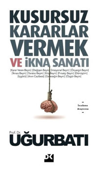 Kusursuz Kararlar Vermek ve İkna Sanatı - Uğur Batı - Doğan Kitap