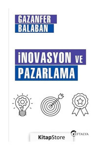 İnovasyon ve Pazarlama - Gazanfer Balaban - Eftalya Yayınları