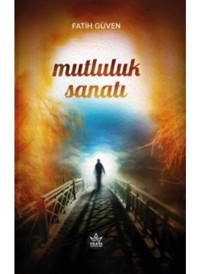 Mutluluk Sanatı - Fatih Güven - Elpis Yayınları