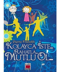 Kolayca İste... Rahatla... Mutlu Ol... - Pierre Franckh - Elips Kitapları