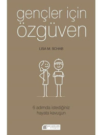 Gençler İçin Özgüven 6 Adımda İstediğiniz Hayata Kavuşun - Lisa M. Schab - Akılçelen Kitaplar