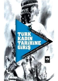 Türk Kadın Tarihine Giriş - Necati Gültepe - Ötüken Neşriyat