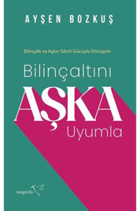 Müptela Yayınları Bilinçaltını Aşka Uyumla / Ayşen Bozkuş / Müptela Yayınları / 9786255939012