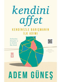 Kendini Affet - Kendinizle Barışmanın İlk Adımı - Adem Güneş - Timaş Yayınları