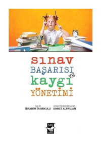 Sınav Başarısı Kaygı Yönetimi - Ahmet Alpaslan - Arı Sanat Yayınevi