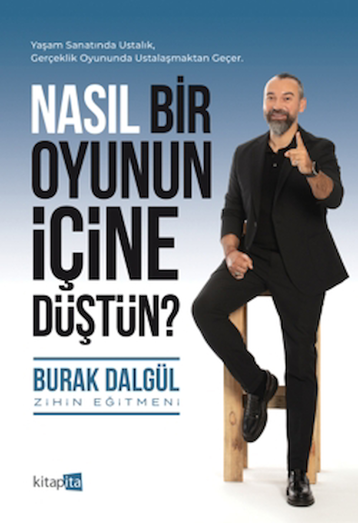Nasıl Bir Oyunun İçine Düştün? / Burak Dalgül / Kitapita / 9786259881195