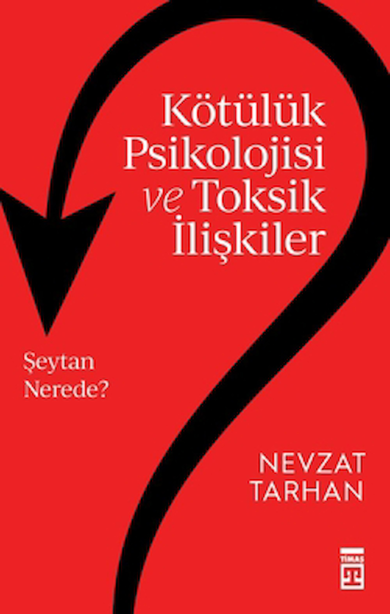 Kötülük Psikolojisi ve Toksik İlişkiler / Nevzat Tarhan / Timaş Yayınları / 9786050849042