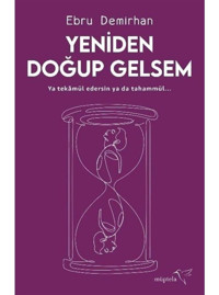 Yeniden Doğup Gelsem - Ebru Demirhan - Müptela Yayınları