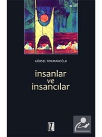 İnsanlar ve İnsancılar - Gürsel Tokmakoğlu - İz Yayıncılık