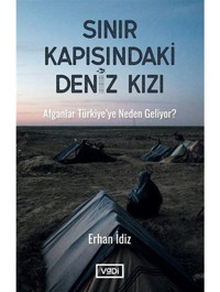Sınır Kapısındaki Deniz Kızı - Afganlar Türkiyeye Neden Geliyor? - Erhan İdiz - Vadi Yayınları