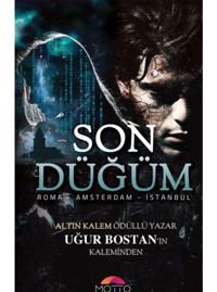 Son Düğüm-Roma Amsterdam İstanbul - Uğur Bostan - Motto Yayınları