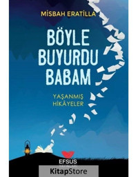 Böyle Buyurdu Babam - Yaşanmış Hikayeler - Misbah Eratilla - Efsus
