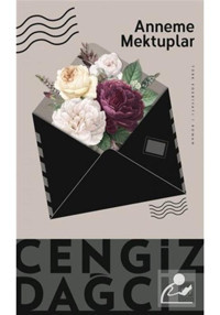 Anneme Mektuplar Bütün Eserleri 3 - Cengiz Dağcı - Ötüken Neşriyat