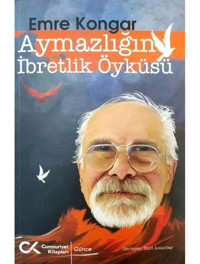 Aymazlığın İbretlik Öyküsü - Emre Kongar - Cumhuriyet Kitapları