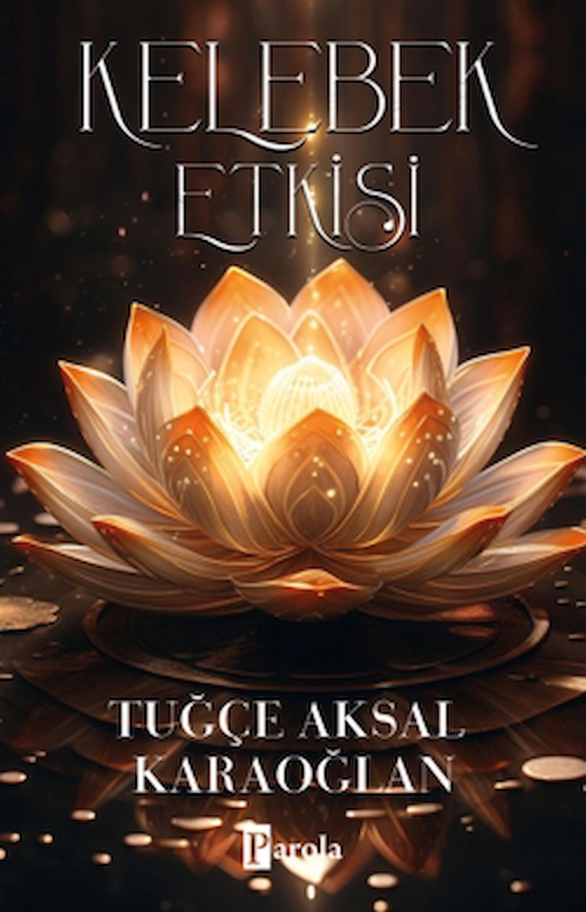 Kelebek Etkisi / Tuğçe Aksal Karaoğlan / Parola Yayınları / 9786257522304
