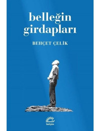Belleğin Girdapları - Behçet Çelik - İletişim Yayınları