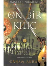 On Bir Kılıç - Akıncı Günlükleri 1 - Erhan Akhan - Çınaraltı Yayınları