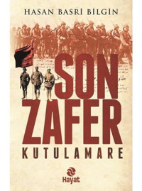 Son Zafer Kutulamare - Hasan Basri Bilgin - Hayat Yayıncılık