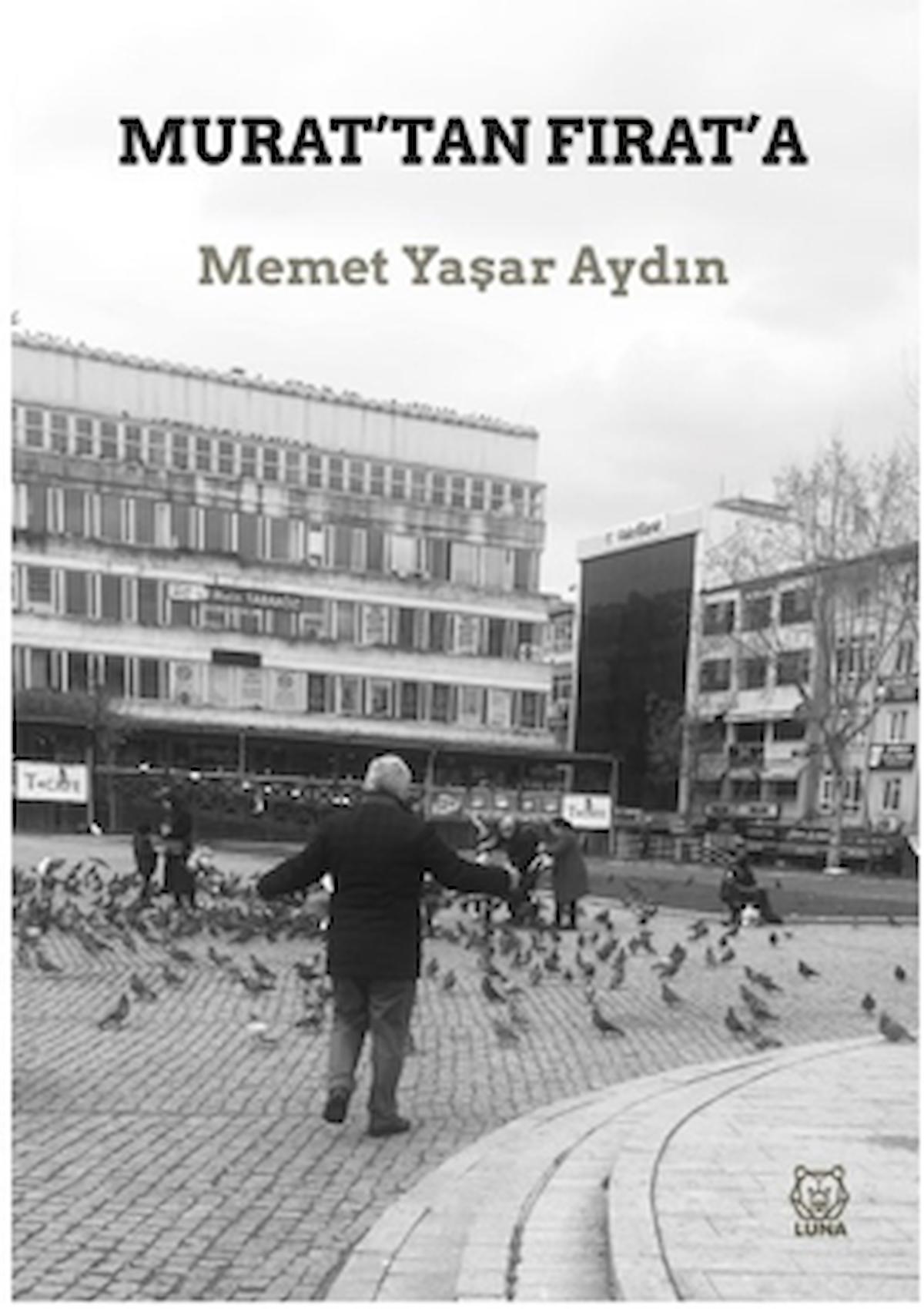 Murat’tan Fırat’a / Memet Yaşar Aydın / Luna Yayınları / 9786256656208