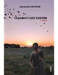 Yaşamayı Arz Ederim - Sabahattin Bayram - Platanus Publishing