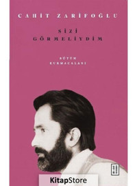 Sizi Görmeliydim - Bütün Kurmacaları - Cahit Zarifoğlu - Ketebe