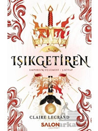 Işıkgetiren - Empirium Üçlemesi 3. Kitap - Claire Legrand - Salon Yayınları