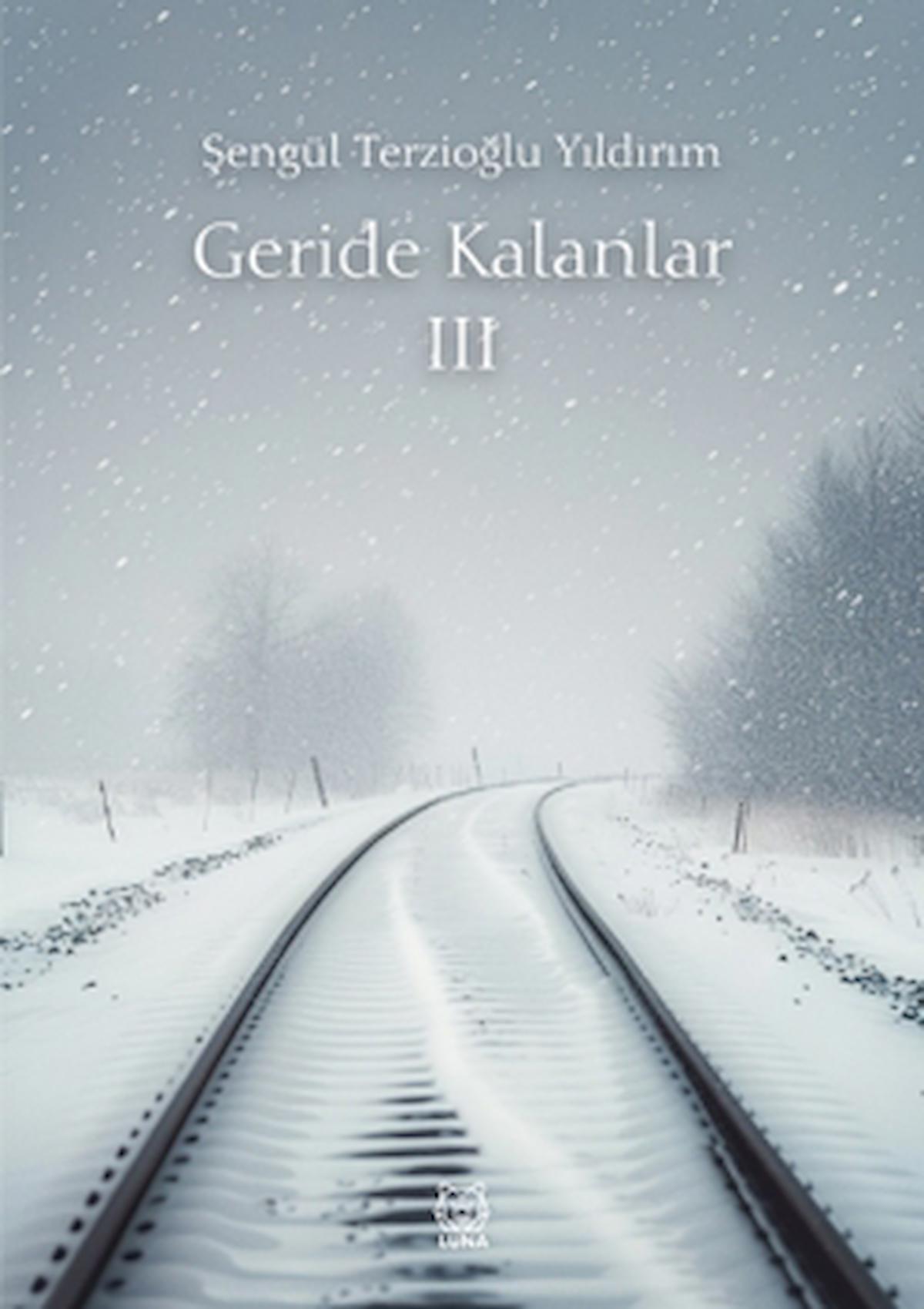 Geride Kalanlar 3 / Şengül Terzioğlu Yıldırım / Luna Yayınları / 9786256656567