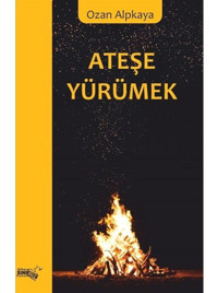 Ateşe Yürümek - Ozan Alpkaya - Sınırsız Kitap