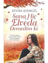 Sana Hiç Elveda Demedim ki - Sevim Asımgil - Hayat Yayıncılık