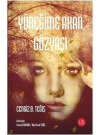 Yüreğime Akan Gözyaşı - Cengiz B. Teğiş - Us Yayınları