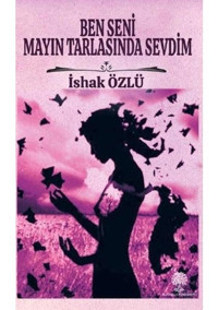 Ben Seni Mayın Tarlasında Sevdim - İshak Özlü - Platanus Publishing